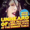 Unheard of Sex, Religion and Politics at the Dinner Table!