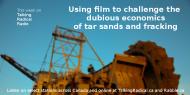 Using film to challenge the dubious economics of tar sands and fracking